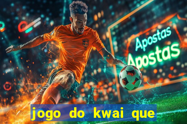 jogo do kwai que ganha dinheiro